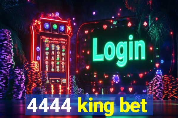 4444 king bet